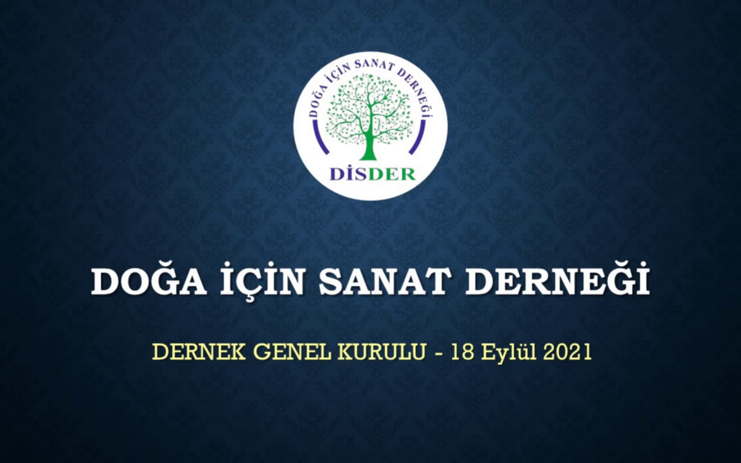 DOĞA İÇİN SANAT DERNEĞİ (DİSDER) 1. OLAĞAN GENEL KURULU