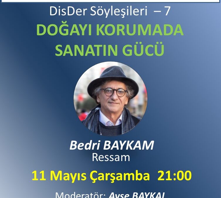 DOĞAYI KORUMADA SANATIN GÜCÜ – Bedri BAYKAM – 11 Mayıs 2022