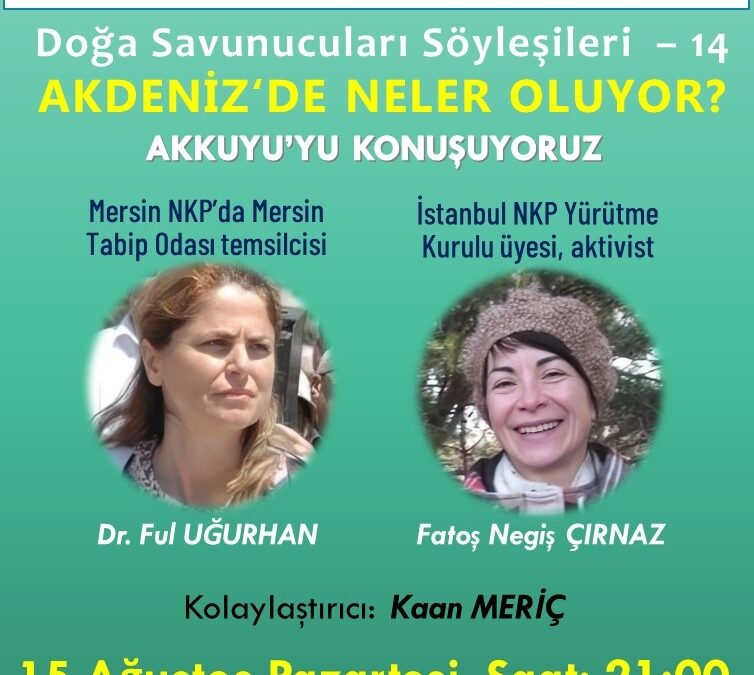 Doğa Savunucuları Söyleşileri 14 – AKDENİZ‘DE NELER OLUYOR? (Akkuyu Nükleer) – 15 Ağustos 2022