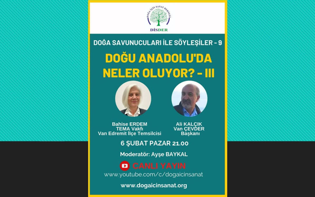 Doğa Savunucuları ile Söyleşiler 9 – Doğu Anadolu’da Neler Oluyor? III – 6 Şubat 2022
