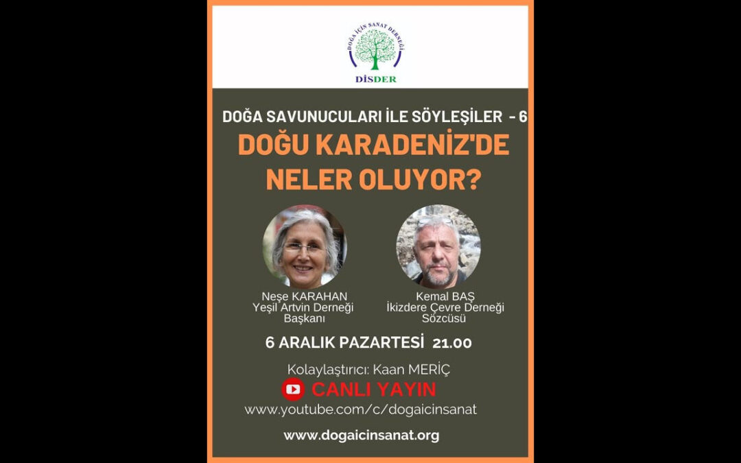 Doğa Savunucuları ile Söyleşiler 6 – Doğu Karadeniz’de Neler Oluyor? – 6 Aralık 2021